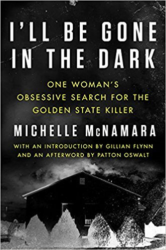 In 6 books that caught my eye in 2018, I'll Be Gone In The Dark is one I look forward to reading very much