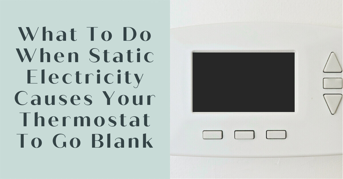 What To Do If Static Electricity Causes Your Thermostat To Go Blank