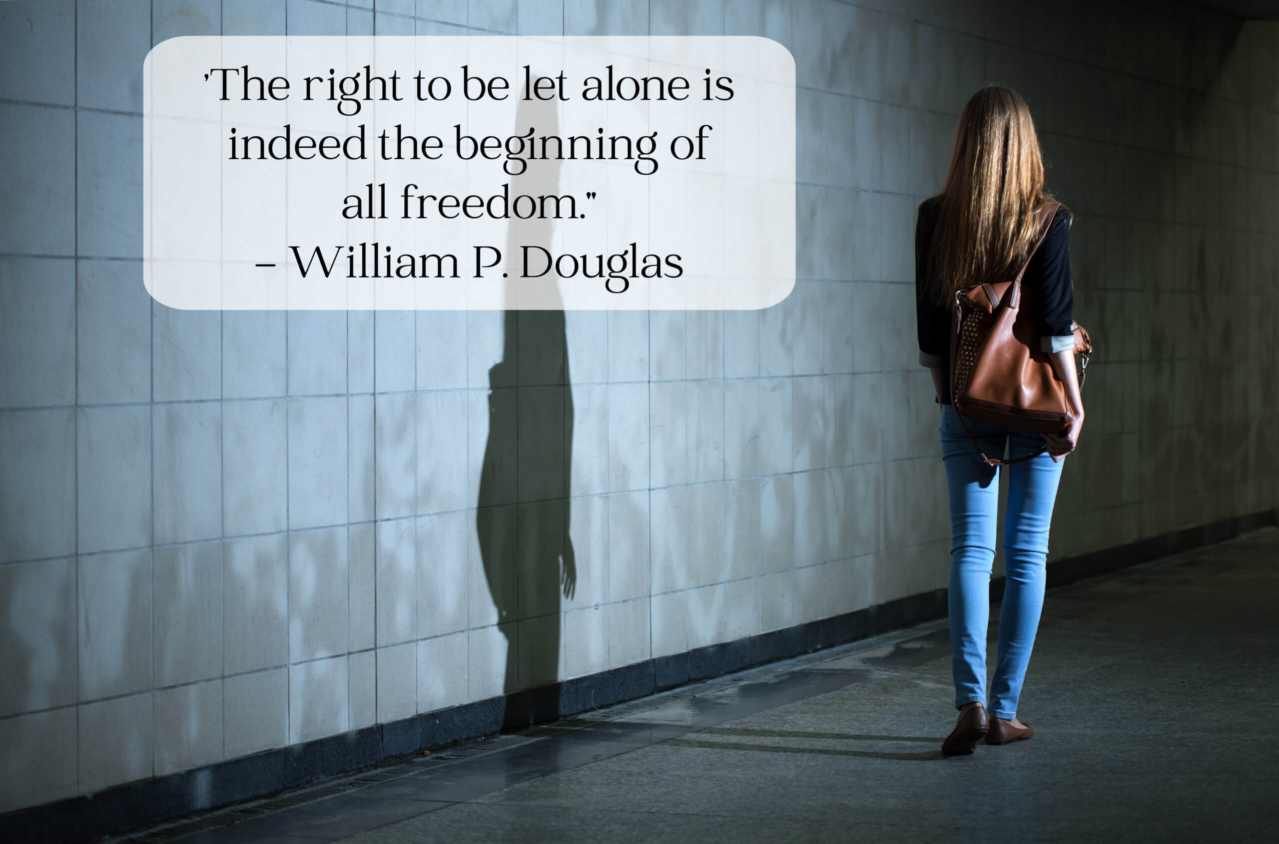 A woman walking away, and a quote about the right to be let alone.