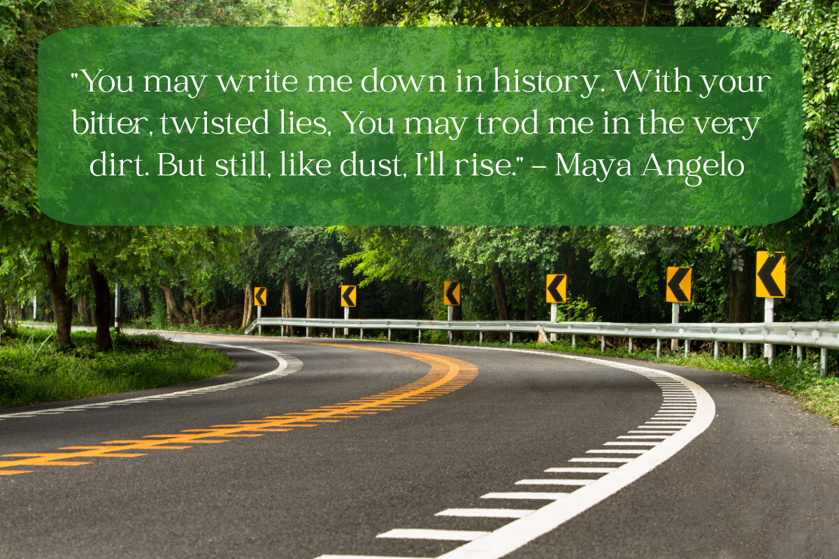 A curved highway and Maya Angelou quote.